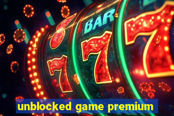 unblocked game premium